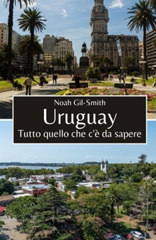 Uruguay: Tutto quello che c'è da sapere (Italian Edition)