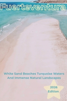Paperback Fuerteventura: white sand beaches, turquoise waters, and immense natural landscapes Book