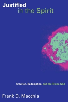 Justified in the Spirit: Creation, Redemption, and the Triune God - Book  of the Pentecostal Manifestos