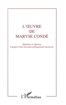 Paperback L'oeuvre de Maryse Condé: Questions et réponses à propos d'une écrivaine politiquement incorrecte [French] Book