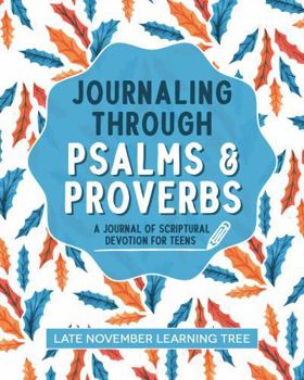 Paperback Journaling through Psalms and Proverbs: A Journal of Scriptural Devotion for Teens Book