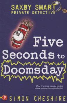 Saxby Smart - Schoolboy Detective: Five Seconds to Doomsday - Book #6 of the Saxby Smart, Private Detective
