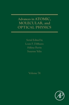 Hardcover Advances in Atomic, Molecular, and Optical Physics: Volume 74 Book