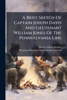 Paperback A Brief Sketch Of Captain Joseph Davis And Lieutenant William Jones Of The Pennsylvania Line Book