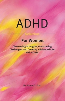 Paperback ADHD solutions for women.: Discovering Strengths, Overcoming Challenges, and Creating a Balanced Life with ADHD. Book