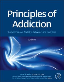 Hardcover Principles of Addiction: Comprehensive Addictive Behaviors and Disorders, Volume 1 Book