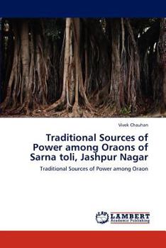 Paperback Traditional Sources of Power Among Oraons of Sarna Toli, Jashpur Nagar Book
