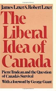 Paperback The Liberal Idea of Canada: Pierre Trudeau and the Question of Canada's Survival Book