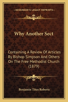 Paperback Why Another Sect: Containing A Review Of Articles By Bishop Simpson And Others On The Free Methodist Church (1879) Book