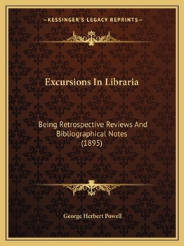 Paperback Excursions In Libraria: Being Retrospective Reviews And Bibliographical Notes (1895) Book