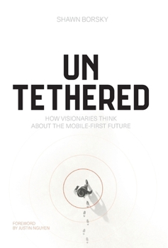 Hardcover Untethered: How Visionaries Think about the Mobile-First Future Book