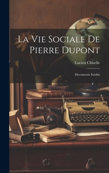 Hardcover La Vie Sociale De Pierre Dupont: Documents Inédits [French] Book
