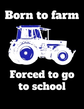 Paperback Born to farm Forced to go to school: kariertes A4 Notizbuch mit einem Traktor f?r die Schule f?r Sch?ler und Auszubildende Book