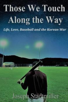 Paperback Those We Touch Along the Way: Life, Love, Baseball and the Korean War Book