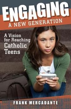 Paperback Engaging a New Generation: A Vision for Reaching Catholic Teens Book