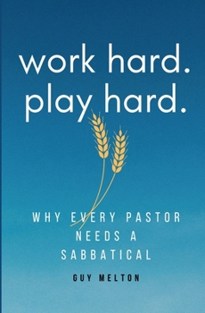 Paperback Work hard. Play hard.: Why Every Pastor Needs a Sabbatical Book