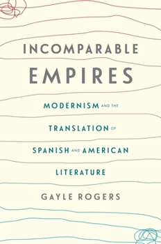 Hardcover Incomparable Empires: Modernism and the Translation of Spanish and American Literature Book