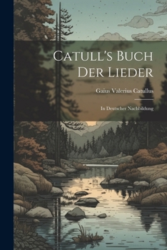 Paperback Catull's Buch der Lieder: In Deutscher Nachbildung Book