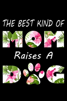 The Best Kind of Mom Raises A Dog: Dog Notebook Blank Line Dog Lover Journal Lined with Lines 6x9 120 Pages Checklist Record Book Take Notes Animal Pet Dogs Planner Paper Christmas Gift for Dog Lover