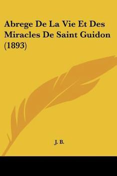 Paperback Abrege De La Vie Et Des Miracles De Saint Guidon (1893) [French] Book