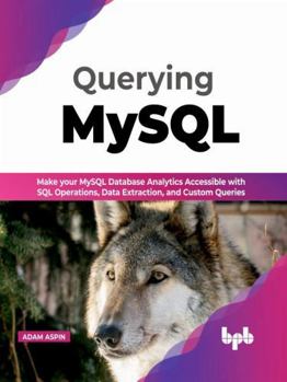 Paperback Querying MySQL: Make your MySQL database analytics accessible with SQL operations, data extraction, and custom queries (English Edition) Book