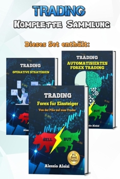 Trading: Forex komplette Sammlung für Einsteiger, Psychologie, Grundlagen der Technischen Analyse, automatische Systems und 10 operative Strategien (German Version)