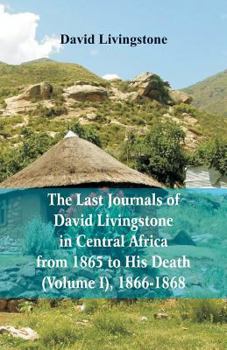 Paperback The Last Journals of David Livingstone, in Central Africa, from 1865 to His Death, (Volume I), 1866-1868 Book