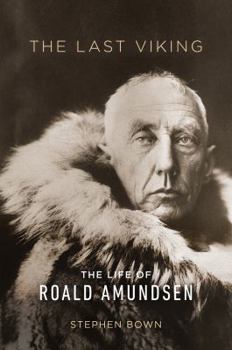 The Last Viking: The Life of Roald Amundsen