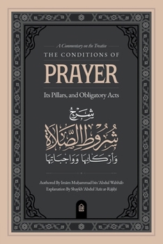 A Commentary on the Treatise: The Conditions of Prayer, its Pillars, & Obligatory Acts
