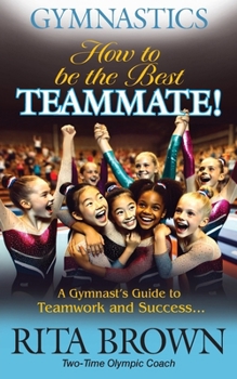 Paperback Gymnastics How to Be the Best Teammate: A Gymnast's Guide to Teamwork and Success Book