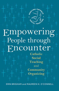 Paperback Empowering People Through Encounter: Catholic Social Teaching and Community Organizing Book