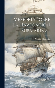 Hardcover Memoria Sobre La Navegación Submarina... [Spanish] Book