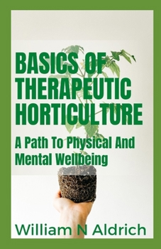 Paperback Basics of Therapeutic Horticulture: A Path To Physical And Mental Wellbeing Book