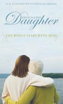 Hardcover Designated Daughter: The Bonus Years with Mom Book