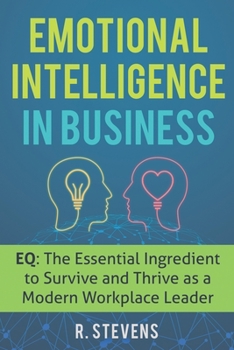 Paperback Emotional Intelligence in Business: EQ: The Essential Ingredient to Survive and Thrive as a Modern Workplace Leader Book