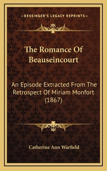 Hardcover The Romance of Beauseincourt: An Episode Extracted from the Retrospect of Miriam Monfort (1867) Book