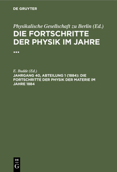 Hardcover Die Fortschritte Der Physik Der Materie Im Jahre 1884 [German] Book