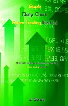 Paperback Simple Daily Chart Forex Trading Method: 10 Steps to Building a Winning Money Making Forex Trading Method Book