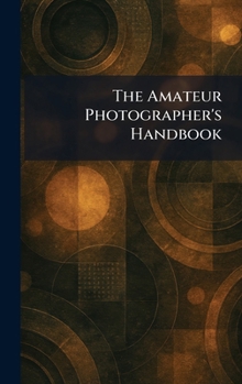Hardcover The Amateur Photographer's Handbook Book