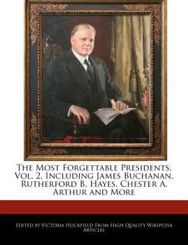 Paperback The Most Forgettable Presidents, Vol. 2, Including James Buchanan, Rutherford B. Hayes, Chester A. Arthur and More Book