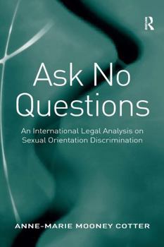 Paperback Ask No Questions: An International Legal Analysis on Sexual Orientation Discrimination Book