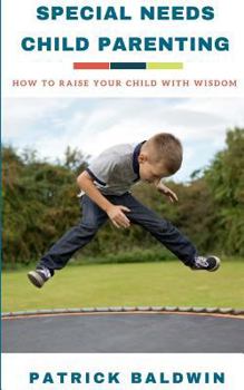 Paperback Special Needs Child Parenting: How to Raise Your Child with Wisdom Book