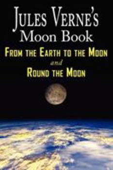 Paperback Jules Verne's Moon Book - From Earth to the Moon & Round the Moon - Two Complete Books Book
