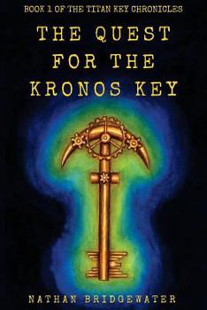 The Quest for the Kronos Key: A Time Travel Action and Adventure Book for Kids (The Titan Key Chronicles 1)