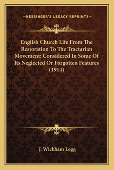 Paperback English Church Life From The Restoration To The Tractarian Movement; Considered In Some Of Its Neglected Or Forgotten Features (1914) Book