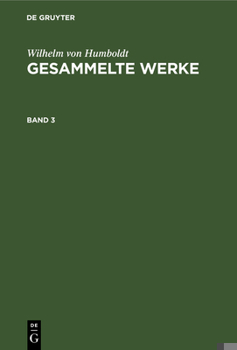 Wilhelm Von Humboldt: Gesammelte Werke. Band 3