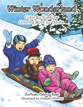 Winter Wonderland Color By Numbers Coloring Book For Adults: An Adult Color By Numbers Coloring Book with Winter Scenes and Designs for Relaxation and ... Color By Number Coloring Books) (Volume 11)