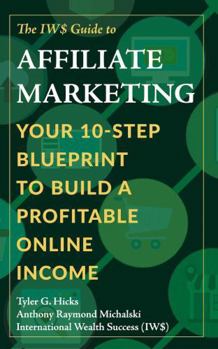 The IW$ Guide to Affiliate Marketing