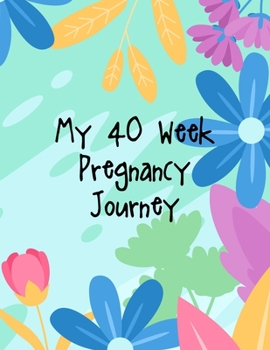 Paperback My 40-Week Pregnancy Journey: A Notebook Journal For The Expectant Mother Book