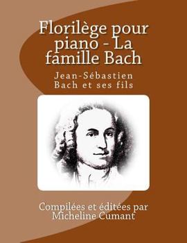 Paperback Florilege pour piano - La famille Bach: Jean-Sebastien Bach et ses fils [French] Book
